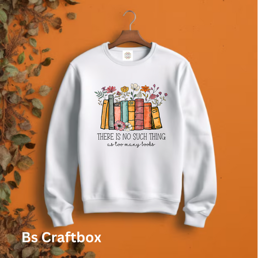 No such thing as too many books Sweatshirt